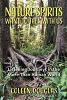 Nature Spirits Want to Talk With Us: Listening Journeys in the More-Than-Human World 1962133877 Book Cover