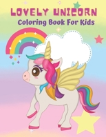 Lovely Unicorn Coloring Book For Kids: Lovely Coloring Book With Unicorns, Rainbows, Stars, Harts and More! For Kids Age 4-8 To Develop Gratitude and ... through Positive Affirmations Paperback B08VLMR1NQ Book Cover