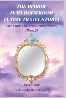 The Mirror In My Dorm Room (A Time Travel Story) (The Time Traveler's Diary Series) Book 2 1675566828 Book Cover