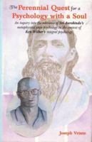 Perennial Quest for a Psychology with a Soul: An inquiry into the relevance of Sri Aurobindo's metaphysical yoga psychology in the context of Ken Wilber's integral psychology 8120819322 Book Cover