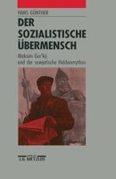 Der Sozialistische Übermensch: Maksim Gor'kij Und Der Sowjetische Heldenmythos 3476009017 Book Cover