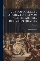 Vor den Coulissen. Originalblätter von Celebritäten des deutschen Theaters Volume 1 1149570865 Book Cover