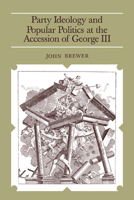 Party Ideology and Popular Politics at the Accession of George III 0521287014 Book Cover