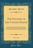 The Genesis of the United States, Vol. 1 of 2: A Narrative of the Movement in England, 1605-1616, Which Resulted in the Plantation of North America by Englishmen, Disclosing the Contest Between Englan 1016235607 Book Cover