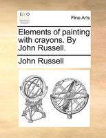 Elements of painting with crayons. By John Russell. 1017767319 Book Cover