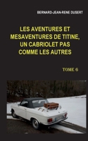 Les aventures et mésaventures de Titine, un cabriolet pas comme les autres. Tome 6: Début 2019 2322399795 Book Cover