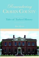 Remembering Craven County:: Tales of Tarheel History 1596291575 Book Cover