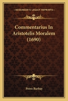Commentarius in Aristotelis Moralem 1149241780 Book Cover