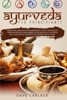 Ayurveda per principianti: Rimedi naturali di autoguarigione, yoga e tecniche di meditazione per migliorare la tua salute, la tua dieta ed il tuo spirito. Scopri il tuo Dosha con un test 1801239282 Book Cover