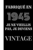Fabriqu� en 1945, je ne vieillis pas, je deviens vintage: Le livre d'or Original de mon Anniversaire � personnaliser f�licitations et photos de vos invit�s, Cadeau et d�co � Offrir au parents, amis B084Z4FZ7S Book Cover
