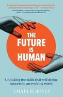 The Future is Human: Unlocking the skills that will define success in an evolving world 1915483743 Book Cover