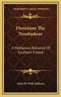 Florestane the Troubadour; A Mediaeval Romance of Southern France 116323821X Book Cover