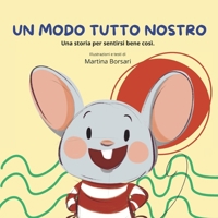 UN MODO TUTTO NOSTRO: Una storia per sentirsi bene così. (Italian Edition) B0GQQJPYTK Book Cover