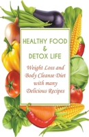 Healthy Food & Detox Life Weight Loss and Body Cleanse Diet With Many Delicious Recipes B0BN2LLS3X Book Cover