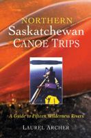 Northern Saskatchewan Canoe Trips : A Guide to 15 Wilderness Rivers 1550463691 Book Cover