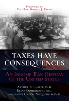 Taxes Have Consequences: An Income Tax History of the United States 1637585640 Book Cover