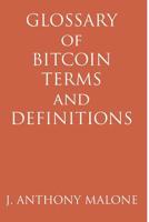 Glossary of Bitcoin Terms and Definitions 1312984155 Book Cover