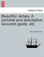 Beautiful Jersey. A pictorial and descriptive souvenir-guide, etc. 124142201X Book Cover