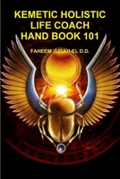 KEMETIC HOLISTIC LIFE COACH HAND BOOK 101 130415887X Book Cover