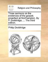 Three Sermons On The Evidences Of The Gospel: Preached At Northampton 1165652722 Book Cover