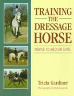 Training the Dressage Horse: Novice to Medium Level 0706371461 Book Cover