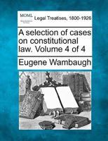 A Selection of Cases on Constitutional Law, Vol. 4: Some Provisions Promoting Nationalism (Classic Reprint) 1240089449 Book Cover