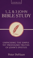 1, 2, & 3 John Bible Study: Unpacking the Simple Yet Profound Truths of John's Epistles (40-Day Bible Study) B0FRHBGJX8 Book Cover