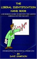 The Liberal Identification Hand Book: A Humorous Guide to Identify the Looney Liberals of the Far Left 1420820516 Book Cover
