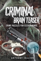 Criminal Brain Teasers: Crime Puzzles For Clever Minds B09BYD4GK5 Book Cover