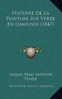 Histoire de La Peinture Sur Verre En Limousin (A0/00d.1847) 2012668119 Book Cover