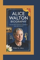 ALICE WALTON BIOGRAPHY: The Richest Woman in America and Her Legacy B0F3HYL7XJ Book Cover