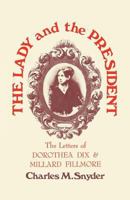 The Lady and the President: The Letters of Dorothea Dix and Millard Fillmore 081315474X Book Cover