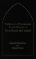 Dictionary of Composers for the Church in Great Britain and Ireland 0720123305 Book Cover
