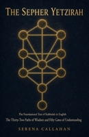 THE SEPHER YETZIRAH: The Foundational Text of Kabbalah in English: The Thirty-Two Paths of Wisdom and Fifty Gates of Understanding. B0HFKQGTGC Book Cover