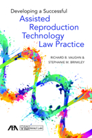 Developing a Successful Assisted Reproduction Technology Law Practice 1634258525 Book Cover