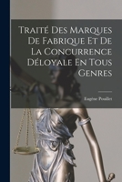 Traité Des Marques De Fabrique Et De La Concurrence Déloyale En Tous Genres 1018401423 Book Cover