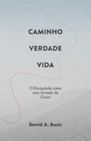 Caminho, Verdade, Vida: O Discipulado como uma Jornada da Graça 1563449269 Book Cover