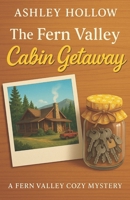 The Fern Valley Cabin Getaway: A Fern Valley Cozy Mystery B0GCRT9955 Book Cover