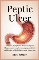 Peptic Ulcer: Ursachen, Symptome, Behandlung von Magenschmerzen, Verdauungsgesundheit und bewährte Möglichkeiten zur Linderung (German Edition) B0FNXB3363 Book Cover
