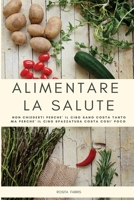 Alimentare La Salute: Non chiederti perch� il cibo sano costa tanto ma perch� il cibo spazzatura costa cos� poco 1708138560 Book Cover