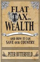 Flat Tax on Wealth: and How It Can Save Our Country 149937111X Book Cover