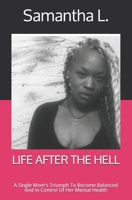 LIFE AFTER THE HELL: A Single Mom's Triumph To Become Balanced And In Control Of Her Mental Health B08L3XBWP8 Book Cover