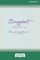 Barefoot: A Story of Surrendering to God (Large Print 16 Pt Edition) 1038721504 Book Cover