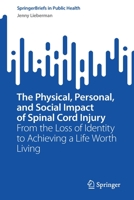 The Physical, Personal, and Social Impact of Spinal Cord Injury: From the Loss of Identity to Achieving a Life Worth Living 3031186516 Book Cover