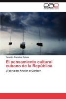 El pensamiento cultural cubano de la República: ¿Teoría del Arte en el Caribe? 3848459140 Book Cover