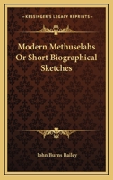 Modern Methuselahs Or Short Biographical Sketches 1162778911 Book Cover