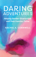 Daring Adventures: Helping Gender-Diverse Kids and Their Families Thrive 0879466995 Book Cover