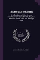 Psalmodia Germanica;: Or, a Specimen of Divine Hymns, Translated from the High Dutch. Together with Their Proper Tunes and Thorough Bass 1164892932 Book Cover