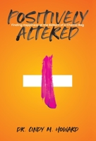 Positively Altered: Finding Happiness at the Bottom of a Chemo Bag B0CDFK2C48 Book Cover