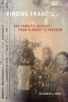 Finding Francis: One Family's Journey from Slavery to Freedom 1643363581 Book Cover